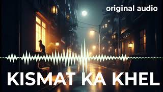 kismat ka Khel song  original audio  original song [upl. by Merlina670]