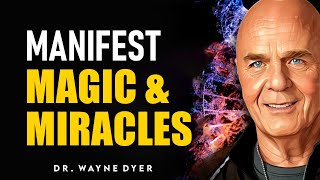 Manifest Miracles amp Magic Into Your Life  Wayne Dyer [upl. by Lady]