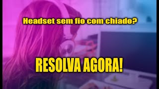 Problemas com Chiado no Headset Sem Fio Descubra a Solução [upl. by Enerod]