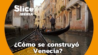 Venecia  Una ciudad construida sobre un pantano  SLICE Iberia [upl. by Llet]