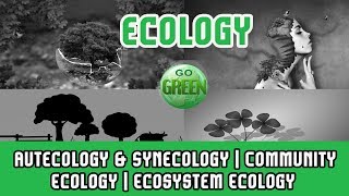 16 Ecology  Autecology amp Synecology  Community Ecology  Ecosystem Ecology  Population Ecology [upl. by Janerich]