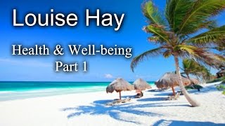 Louise Hay  Health amp Wellbeing  Part 1 of 4 [upl. by Ez]