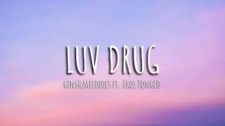 Luv DrugGinsampMelodies Ft Eros TongcoLyrics [upl. by Hullda]