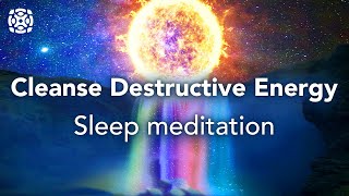 Guided Sleep Meditation Cleanse Destructive Energy Let Go Of Negative Blockages [upl. by Anasor]