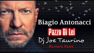 Biagio Antonacci  Pazzo Di Lei  Bachata Remix Dj Joe Taurino [upl. by Danit]