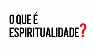 O que é Espiritualidade [upl. by Alvar]