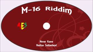 Nadine SutherlandNever Knew M 16 Riddim [upl. by Asyla109]