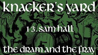 Knackers Yard  13  Sam Hall The Dram amp The Fray  2017 [upl. by Pedrotti]