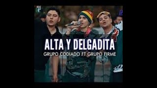 Alta y delgadita Grupo firme ft Codiciado Letra [upl. by Anwahsar]