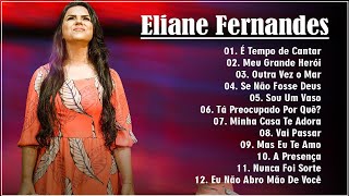 Eliane Fernandes  Louvores Inesquecíveis CD Completo  Vai PassarMas Eu Te Amoelianefernandes [upl. by Apgar512]