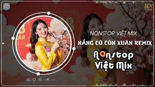 MASHUP 3 IN 1  NẮNG CÓ CÒN XUÂN Remix  Track List Nhạc Tết Remix [upl. by Nwadrebma]