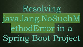 Resolving javalangNoSuchMethodError in a Spring Boot Project [upl. by Solrac]