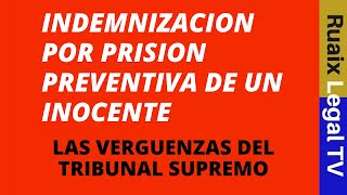 Indemnización por prisión preventiva  Acusado Inocente  Preso Inocente  Tribunal Supremo Abogado [upl. by Gensmer]