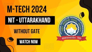 Mtech without gate nit mtech admission 2024 nit uttarakhand self sponsored mtech 2024mtech 2024 [upl. by Baptlsta]