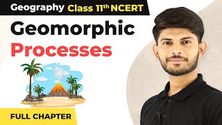 Class 11 Geography Chapter 6  Geomorphic Processes Full Chapter Explanation [upl. by Anidam]