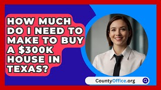 How Much Do I Need To Make To Buy A 300K House In Texas  CountyOfficeorg [upl. by Jean-Claude]