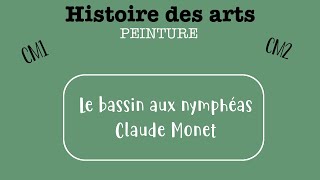 Histoire des arts  Cycle 3 Le bassin aux nymphéas de Claude Monet [upl. by Aerdnaek]