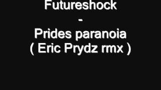 Futureshock  Prides paranoia  Eric Prydz rmx [upl. by Cohin]