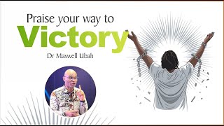 DR MAXWELL UBAH PRAISE YOUR WAY TO VICTORY [upl. by Afihtan]