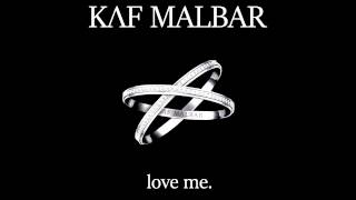 Kaf Malbar  Love Me [upl. by Marja]