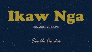 Ikaw Nga Karaoke by Songbook  South Border [upl. by Tiemroth218]