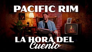 PACIFIC RIM  LA HORA DEL CUENTO [upl. by Eilegna]