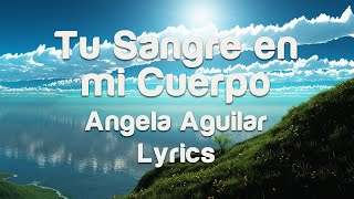 Tu Sangre en mi Cuerpo  Angela Aguilar  Lyrics [upl. by Questa]