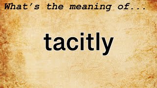 Tacitly Meaning  Definition of Tacitly [upl. by Kline504]