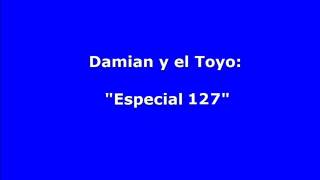 Damian y el Toyo  quotEspecial 127quot [upl. by Oirogerg]