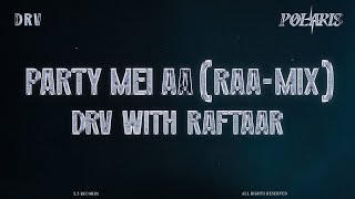 DRV amp Raftaar  Party Mei Aa RAAMIX Official Visualiser POLARIS [upl. by Orrocos]