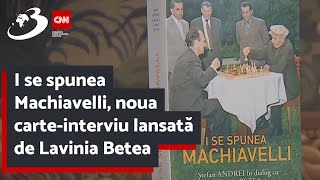 I se spunea Machiavelli noua carteinterviu lansată de Lavinia Betea [upl. by Niawat]