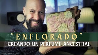 🌷ENFLORADO O ENFLEURAGE💐  ✨Creando un PERFUME ANCESTRAL🍁 [upl. by Foss849]