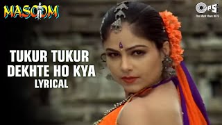 Tukur Tukur Dekhte Ho Kya  Lyrical  Inder Kumar Ayesha Jhulka  Kumar Sanu Poornima  Masoom [upl. by Erasmo484]