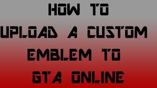 How to Upload a Custom Emblem to GTA Online [upl. by Nonez]