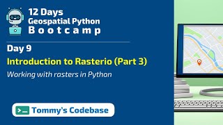 Day 9  Working with raster files in Python  Introduction to Rasterio Part 3 [upl. by Dawson]