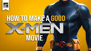 How to Make a GOOD XMEN Movie [upl. by Eileek]