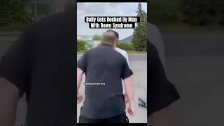 Bully Gets Rocked By Man With Down Syndrome 👀 [upl. by Doolittle666]