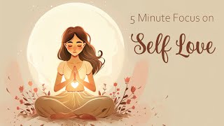 5 Minutes to Focus on Self Love Guided Meditation [upl. by Landing]