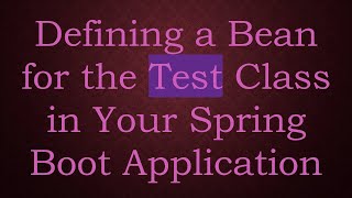 Defining a Bean for the Test Class in Your Spring Boot Application [upl. by Goldsworthy]