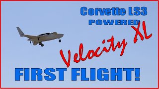 Chevy LS3 Powered VELOCITY kitplane FIRST FLIGHT [upl. by Justicz]