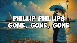 Phillip Phillips  Gone Gone Gone Lyrics [upl. by Wardieu]