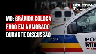 MG grávida coloca fogo em namorado durante discussão [upl. by Lot]