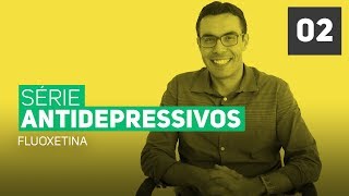 Série Antidepressivos  Ep2  Fluoxetina [upl. by Dieterich]