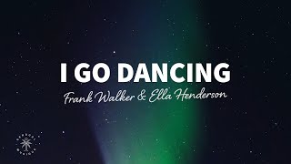 Frank Walker Ella Henderson  I Go Dancing Lyrics [upl. by Adiraf]