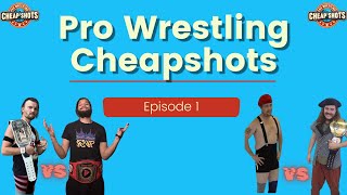 Pro Wrestling Cheapshots Episode 1 [upl. by Ttenrag768]