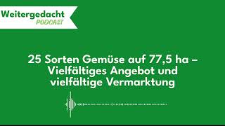 Weitergedacht 10 25 Sorten Gemüse auf 775 ha – Vielfältiges Angebot und vielfältige Vermarktung [upl. by Ana690]