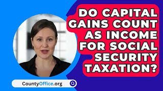 Do Capital Gains Count As Income For Social Security Taxation  CountyOfficeorg [upl. by Yenahteb]