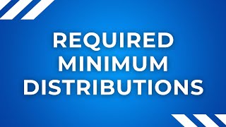 Required Minimum Distributions [upl. by Erkan]