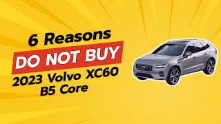 2023 Volvo XC60 B5 Core  6 Shocking Reasons NOT to Buy 🚨 [upl. by Alden]