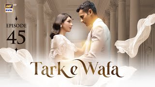 Tark e Wafa Episode 45  21 August 2024  ARY Digital Drama [upl. by Rehpotsirh]